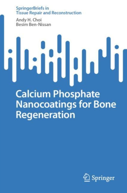 Book cover of: Calcium Phosphate Nanocoatings for Bone Regeneration. By: Andy H. Choi