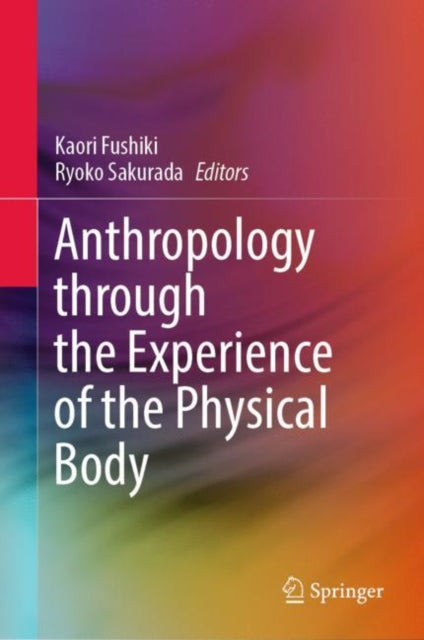 Book cover of: Anthropology through the Experience of the Physical Body. By: Kaori Fushiki