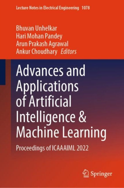 Book cover of: Advances and Applications of Artificial Intelligence & Machine Learning. By: Bhuvan Unhelkar