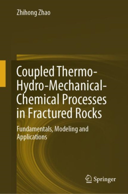 Book cover of: Coupled Thermo-Hydro-Mechanical-Chemical Processes in Fractured Rocks. By: Zhihong Zhao