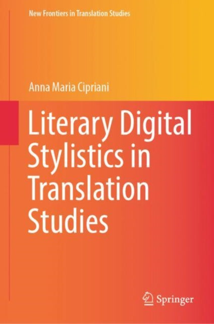 Book cover of: Literary Digital Stylistics in Translation Studies. By: Anna Maria Cipriani