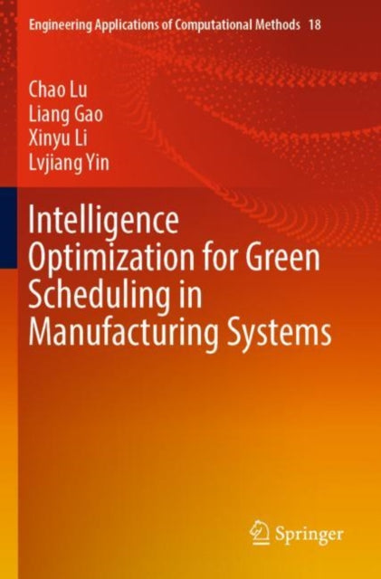 Book cover of: Intelligence Optimization for Green Scheduling in Manufacturing Systems. By: Chao Lu