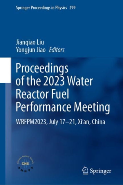 Book cover of: Proceedings of the 2023 Water Reactor Fuel Performance Meeting. By: Jianqiao Liu