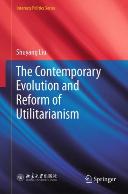 Book cover of: Contemporary Evolution and Reform of Utilitarianism. By: Shuyang Liu