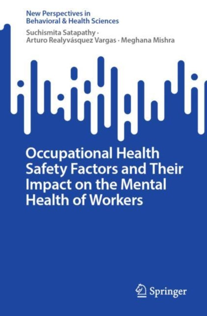 Book cover of: Occupational Health Safety Factors and Their Impact on the Mental Health of Workers. By: Suchismita Satapathy