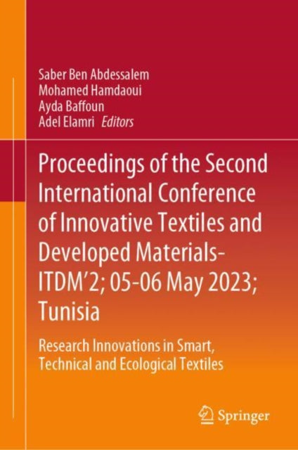Book cover of: Proceedings of the Second International Conference of Innovative Textiles and Developed Materials-ITDM’2; 05-06 May 2023; Tunisia. By: Saber Ben Abdessalem