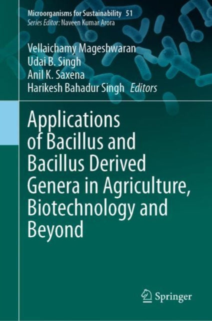 Book cover of: Applications of Bacillus and Bacillus Derived Genera in Agriculture, Biotechnology and Beyond. By: Vellaichamy Mageshwaran