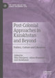Book cover of: Post-Colonial Approaches in Kazakhstan and Beyond. By: Dina Sharipova
