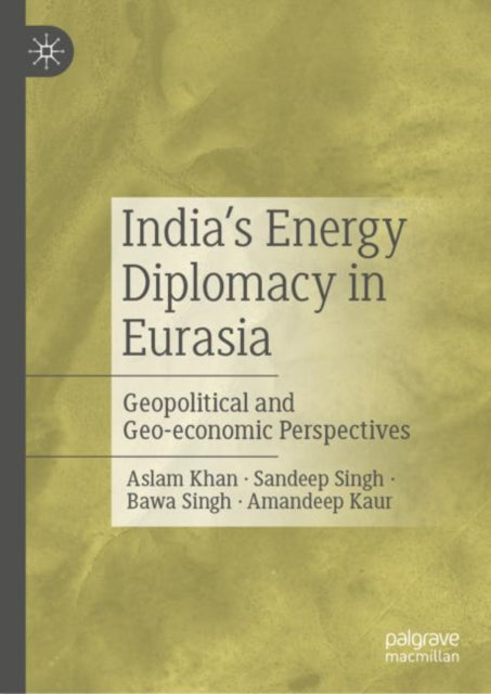 Book cover of: India’s Energy Diplomacy in Eurasia. By: Aslam Khan