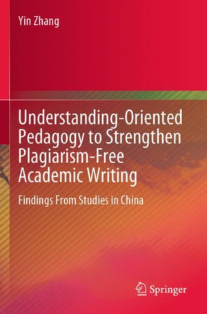 Understanding-Oriented Pedagogy to Strengthen Plagiarism-Free Academic Writing