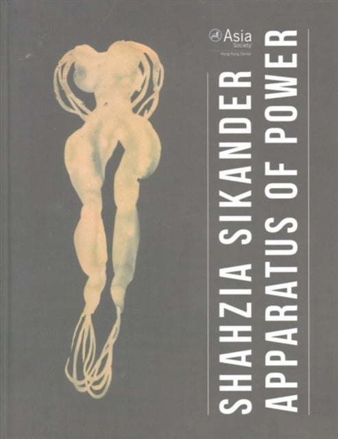 Book cover of: Shahzia Sikander – Apparatus of Power. By: Shahzia Sikander
