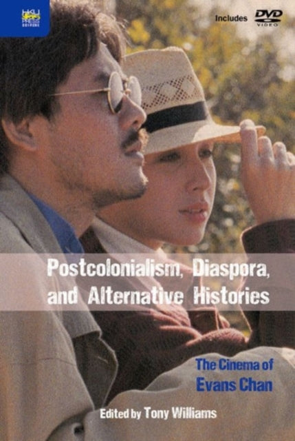 Book cover of: Postcolonialism, Diaspora, and Alternative Histories – The Cinema of Evans Chan. By: Tony Williams
