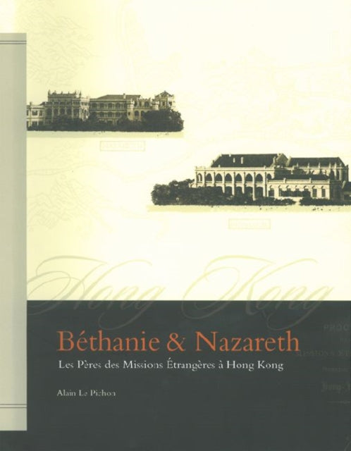 Book cover of: Bethanie & Nazareth – Les Peres des Missions Etrangeres a Hong Kong. By: Alain Le Pichon