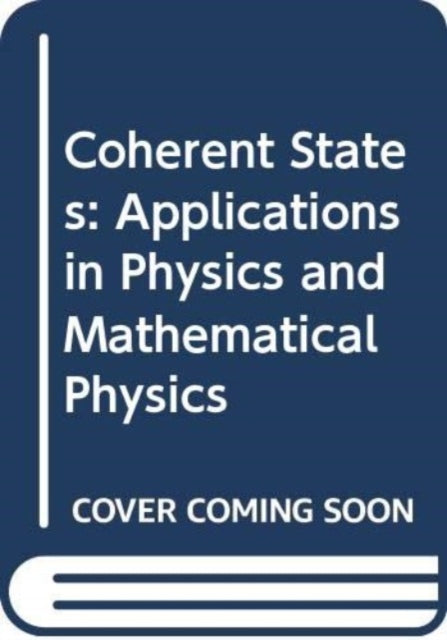 Book cover of: Coherent States: Applications In Physics And Mathematical Physics