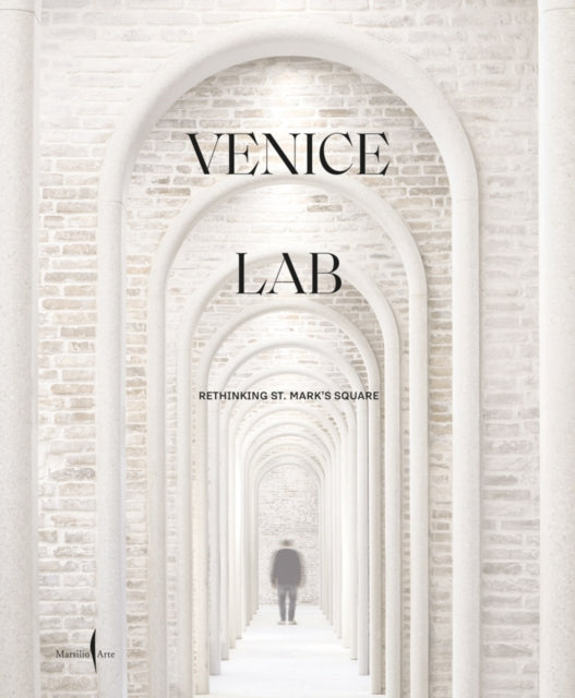 Book cover of: Venice Lab: Reconsidering St. Mark’s Square. By: Luca Molinari