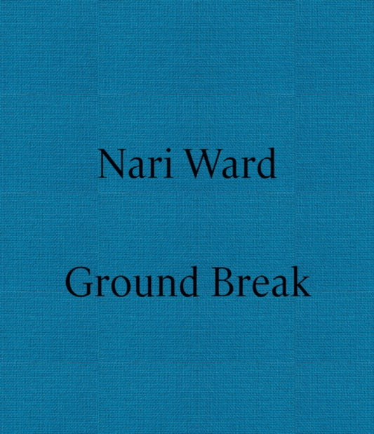 Book cover of: Nari Ward: Ground Break. By: Nari Ward