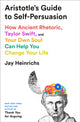 Book cover of: Aristotle's Guide to Self-Persuasion: How Ancient Rhetoric, Taylor Swift, and Your Own Soul Can Help You Change Your Life