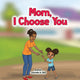 Book cover of: Mom, I Choose You