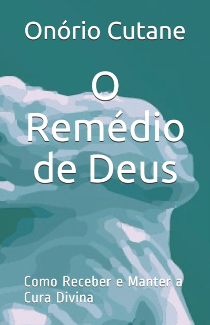 Book cover of: O Remedio de Deus. By: Onório Cutane