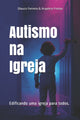 Autismo na Igreja, Edificando uma igreja para todos 9798587872387 Angelica de Freitas Ferreira