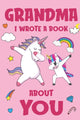 Book cover of: Grandma I Wrote A Book About You. By: Nana Unicorn Books