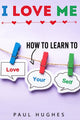 Book cover of: I Love Me. By: Paul Hughes