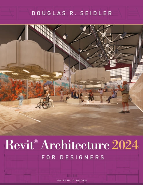 Book cover of: Revit Architecture 2024 for Designers. By: Douglas R. Seidler