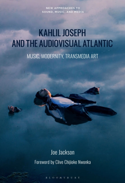 Book cover of: Kahlil Joseph and the Audiovisual Atlantic. By: Joe Jackson