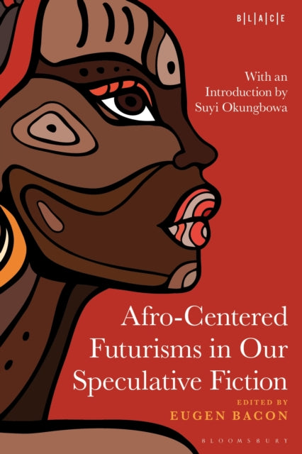 Book cover of: Afro-Centered Futurisms in Our Speculative Fiction
