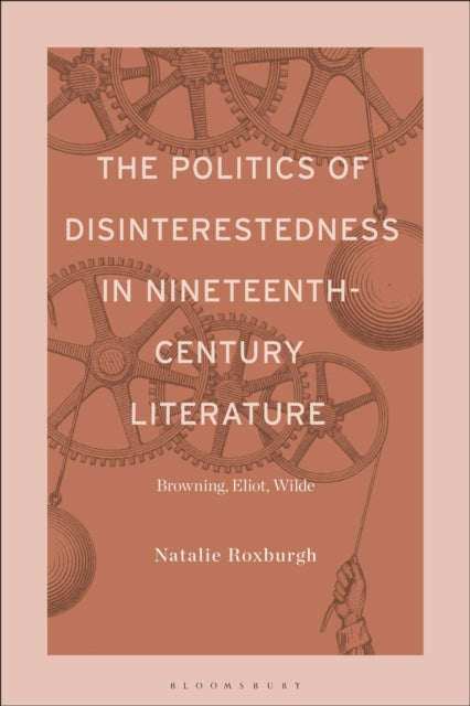 Book cover of: Politics of Disinterestedness in Nineteenth-Century Literature. By: Natalie Roxburgh