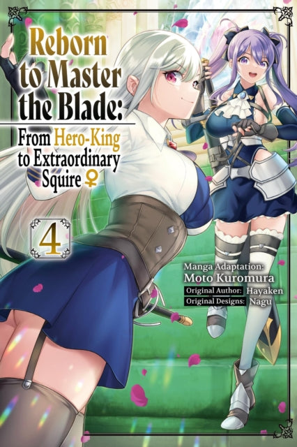 Book cover of: Reborn to Master the Blade: From Hero-King to Extraordinary Squire?, Vol. 4 (manga). By: Hayaken