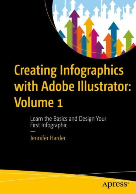 Book cover of: Creating Infographics with Adobe Illustrator: Volume 1. By: Jennifer Harder