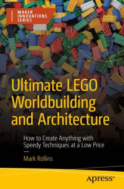 Book cover of: Ultimate LEGO Worldbuilding and Architecture. By: Mark Rollins