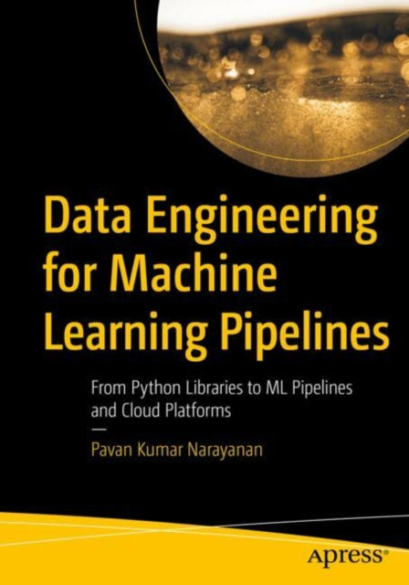 Book cover of: Data Engineering for Machine Learning Pipelines. By: Pavan Kumar Narayanan