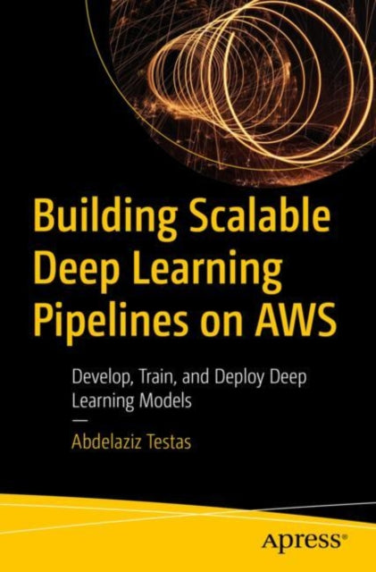 Book cover of: Building Scalable Deep Learning Pipelines on AWS. By: Abdelaziz Testas