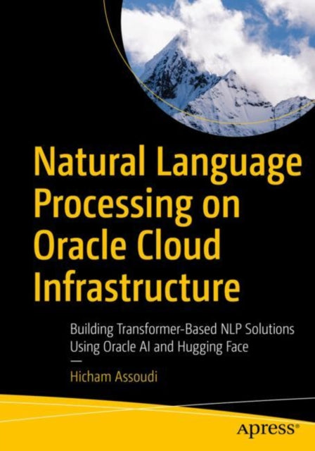 Book cover of: Natural Language Processing on Oracle Cloud Infrastructure. By: Hicham Assoudi