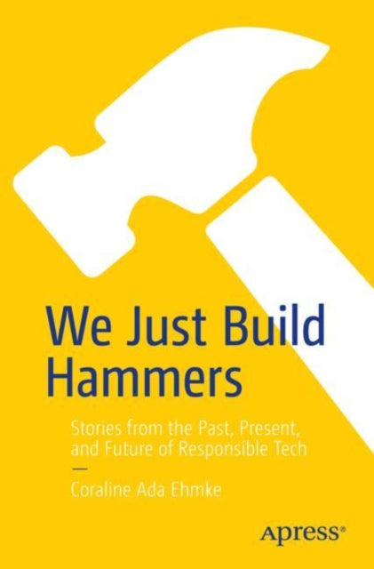 Book cover of: We Just Build Hammers. By: Coraline Ehmke