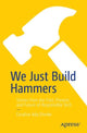 Book cover of: We Just Build Hammers. By: Coraline Ehmke