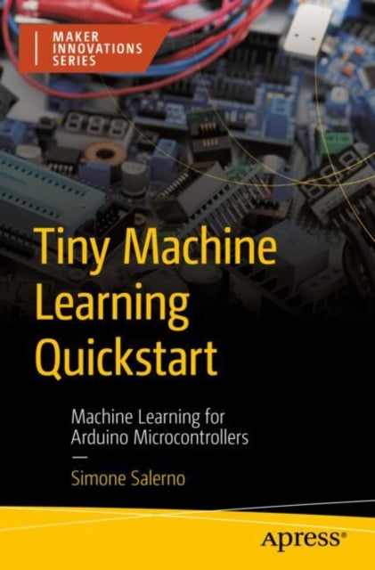 Book cover of: Tiny Machine Learning Quickstart. By: Simone Salerno