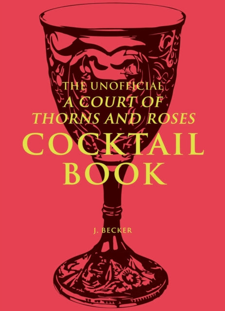 Book cover of: Unofficial A Court of Thorns and Roses Cocktail Book