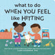 What to Do When You Feel Like Hitting, A No Hitting Book for Toddlers 9798886081657 Cara Goodwin