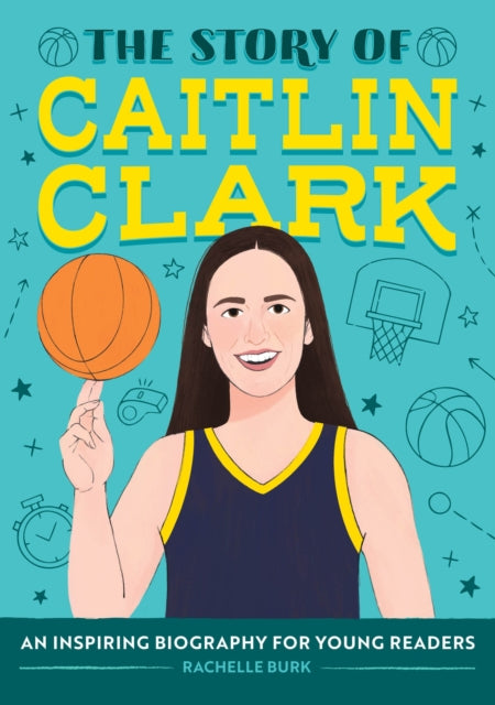 Story of Caitlin Clark, An Inspiring Biography for Young Readers 9798886081909 Rachelle Burk