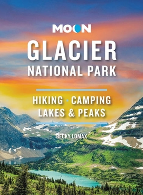 Book cover of: Moon Glacier National Park (Ninth Edition). By: Becky Lomax