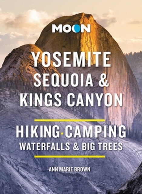 Book cover of: Moon Yosemite, Sequoia & Kings Canyon (Tenth Edition). By: Ann Marie Brown