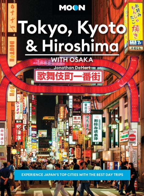 Book cover of: Moon Tokyo, Kyoto & Hiroshima: With Osaka (Second Edition). By: Jonathan DeHart