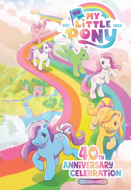 Book cover of: My Little Pony: 40th Anniversary Celebration--The Deluxe Edition. By: Sam Maggs