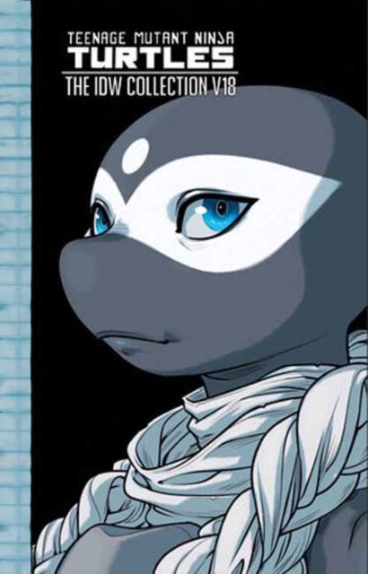 Book cover of: Teenage Mutant Ninja Turtles: The IDW Collection, Volume 18. By: Sophie Campbell