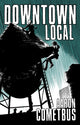 Book cover of: Downtown Local. By: Aaron Cometbus