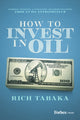 Book cover of: How to Invest in Oil. By: Rich Tabaka