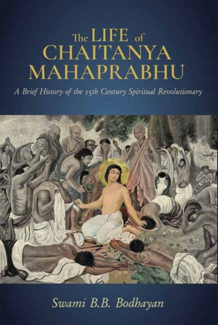 Book cover of: Life of Chaitanya Mahaprabhu,The. By: Swami B. B. Bodhayan